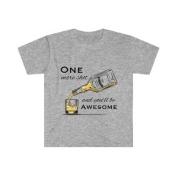 One More Shot and You'll Be Awesome T-Shirt